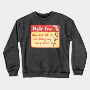 Hello I'm Anxious AF and I'm Doing My Very Best Crewneck Sweatshirt